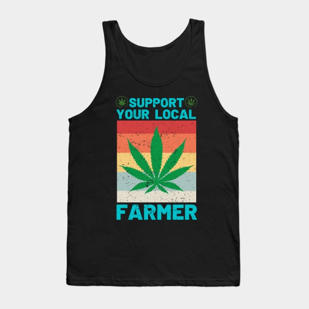 Support Your Local Weed Farmer Funny Cannabis Marijuana Tank Top by AE Desings Digital